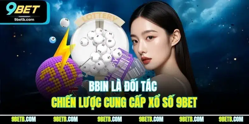 BBIN là đối tác chiến lược cung cấp xổ số 9BET