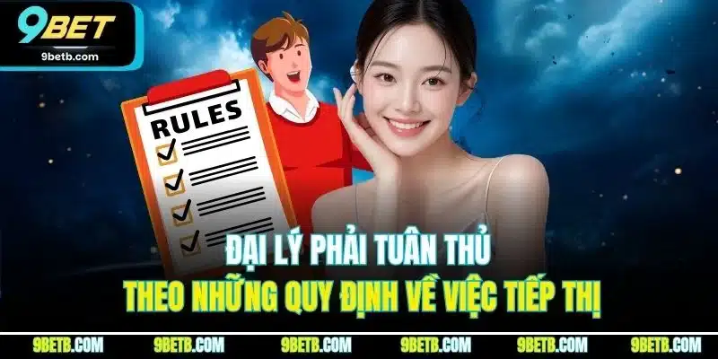 Đại lý phải tuân thủ theo những quy định về việc tiếp thị