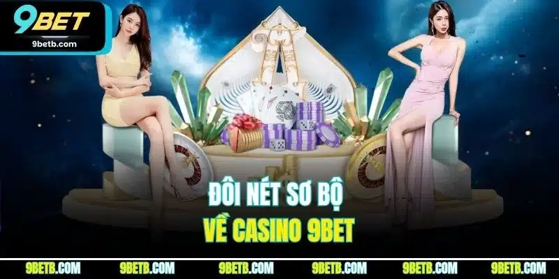 Đôi nét sơ bộ về Casino 9BET