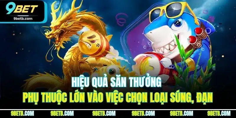 Hiệu quả săn thưởng phụ thuộc lớn vào việc chọn loại súng, đạn.