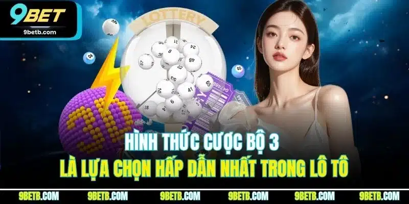 Hình thức cược bộ 3 là lựa chọn hấp dẫn nhất trong lô tô