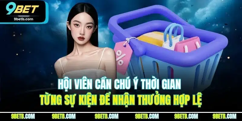 Hội viên cần chú ý thời gian từng sự kiện để nhận thưởng hợp lệ