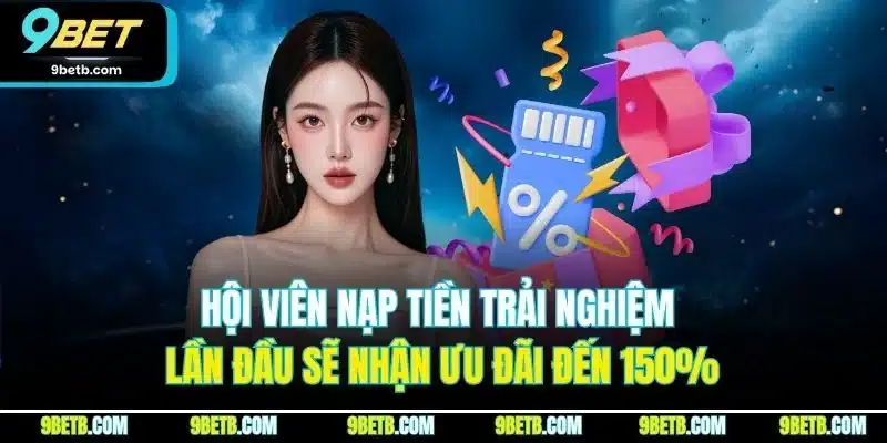 Hội viên nạp tiền trải nghiệm lần đầu sẽ nhận ưu đãi đến 150%