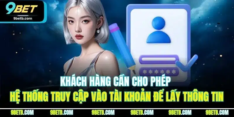 Khách hàng cần cho phép hệ thống truy cập vào tài khoản để lấy thông tin