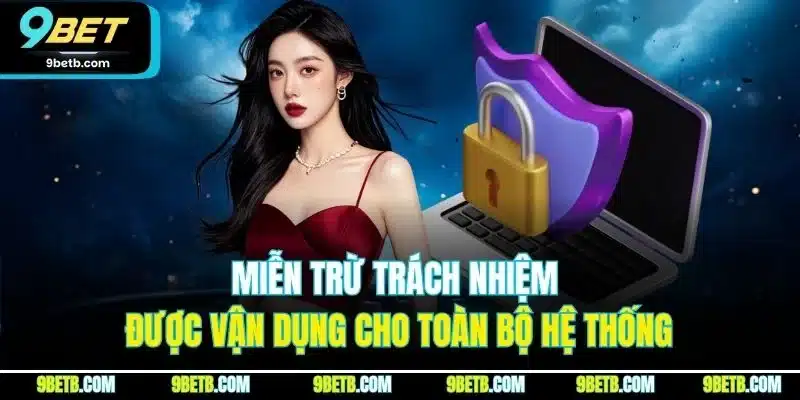 Miễn trừ trách nhiệm được vận dụng cho toàn bộ hệ thống
