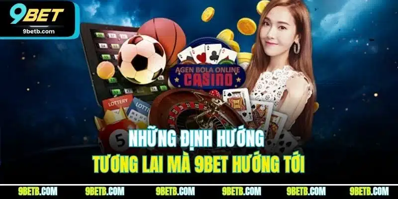 Những định hướng tương lai mà 9BET hướng tới