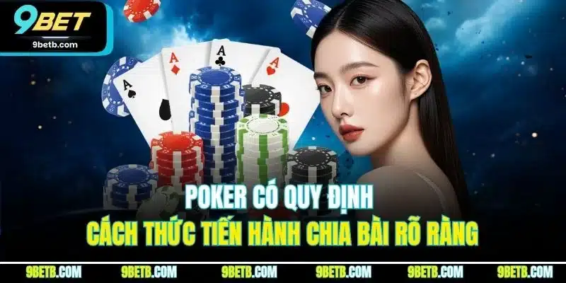 Poker có quy định cách thức tiến hành chia bài rõ ràng