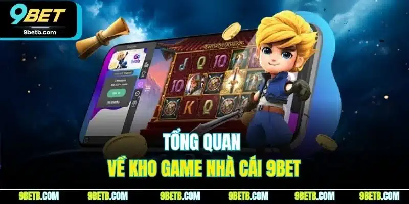 Tổng quan về kho game nhà cái 9BET