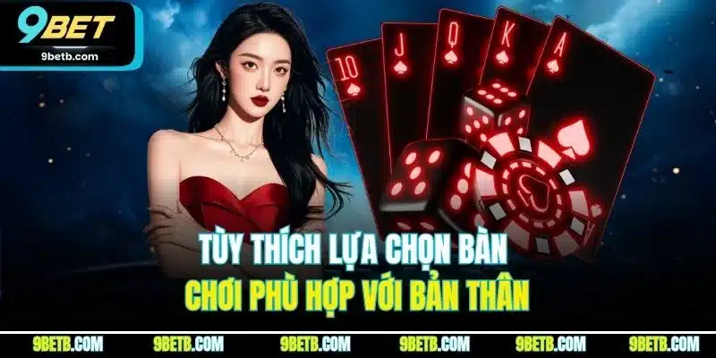 Tùy thích lựa chọn bàn chơi phù hợp với bản thân